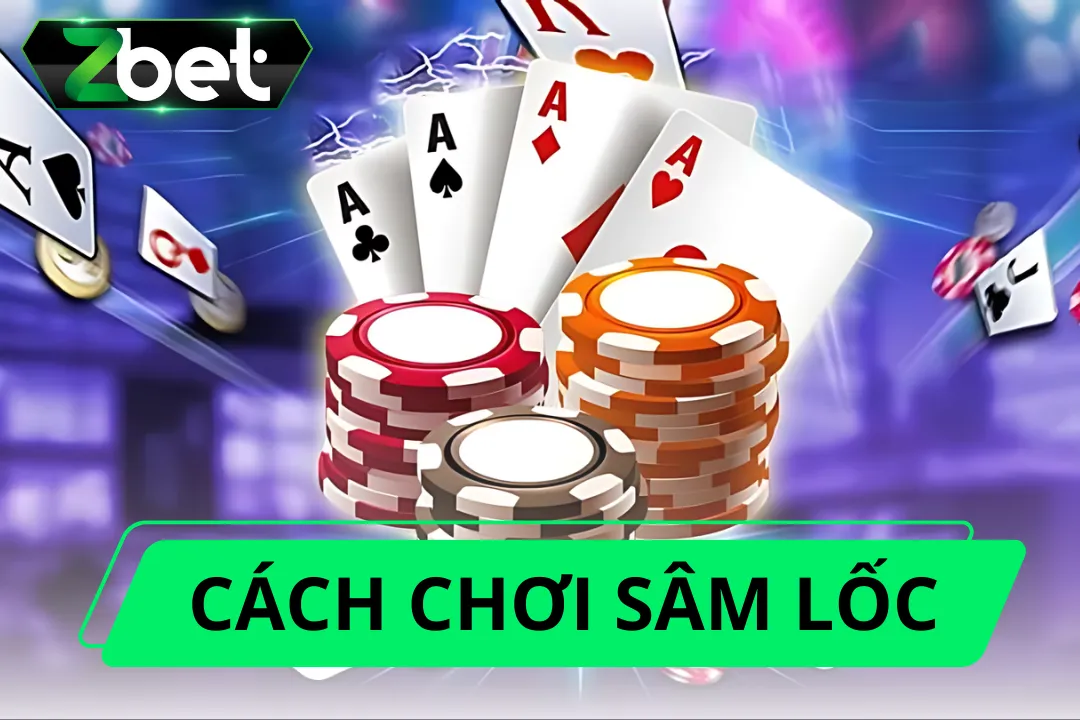 Cách Chơi Sâm Lốc Từ A Đến Z Dành Cho Người Mới Bắt Đầu