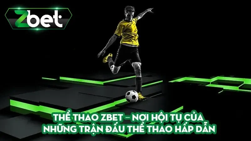 Đa dạng kèo cược, mức cược tại thể thao Zbet cho người chơi tham gia