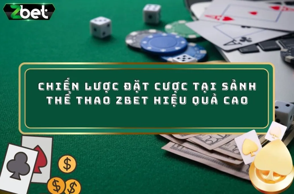 Chiến Lược Đặt Cược Tại Sảnh Thể Thao ZBET Hiệu Quả