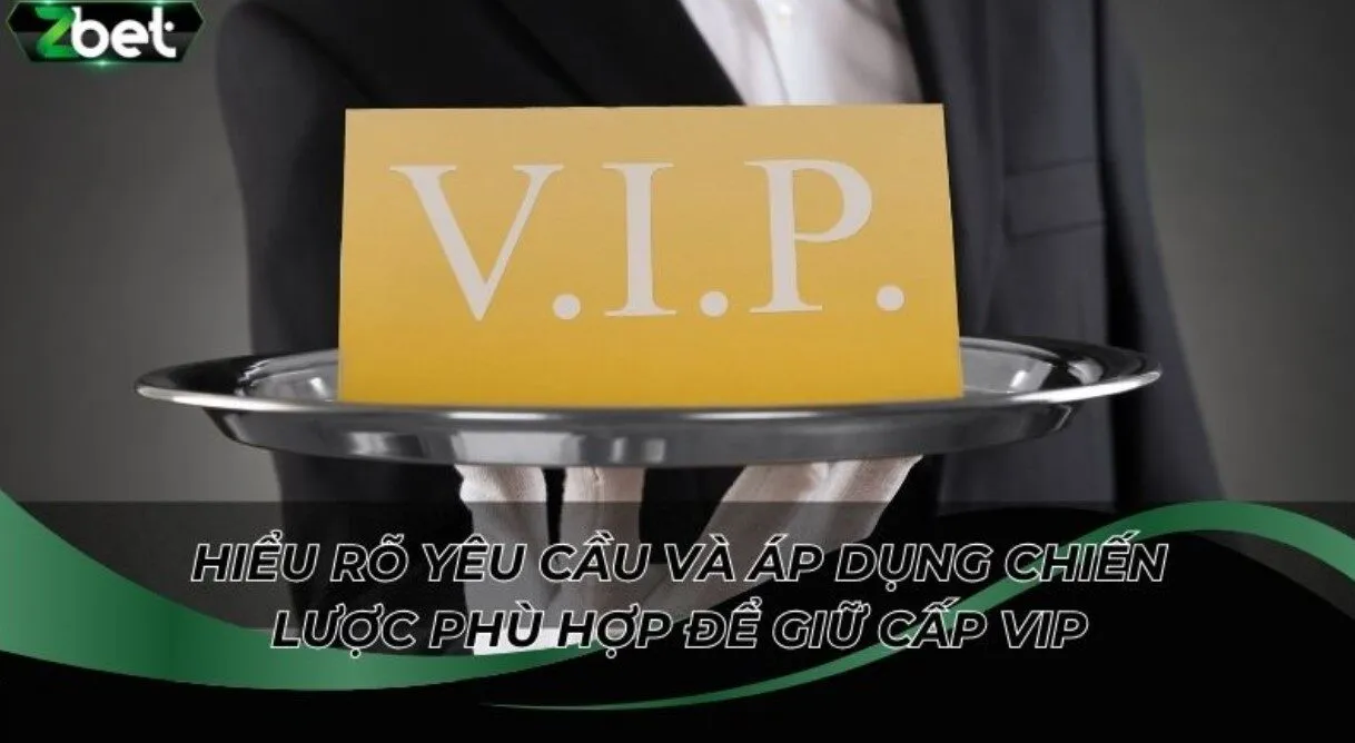 Điều kiện duy trì VIP cùng với mẹo nhận ưu đãi trọn gói