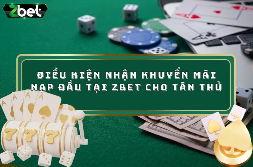 Điều Kiện Nhận Khuyến Mãi Nạp Đầu Tại ZBET