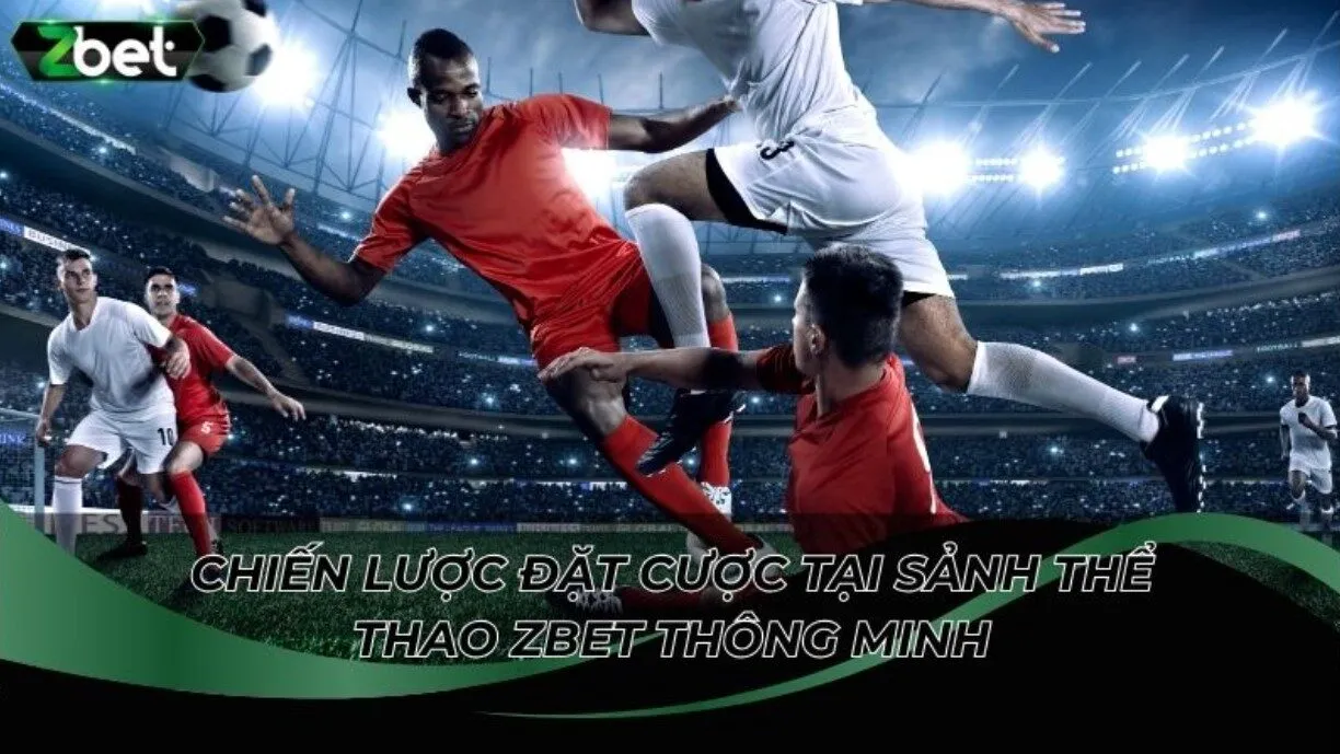 Tìm hiểu Chiến lược đặt cược tại sảnh Thể Thao ZBET hiệu quả