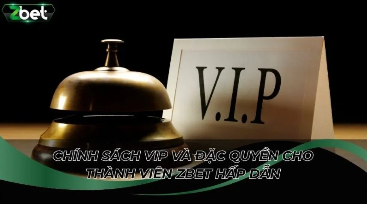 Tìm hiểu Chính sách VIP và đặc quyền cho thành viên ZBET