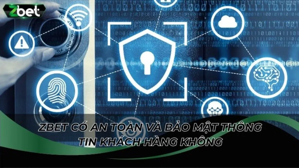 Tìm hiểu ZBET có an toàn và bảo mật thông tin khách hàng không