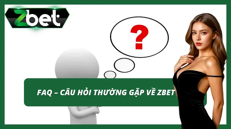Những câu hỏi phổ biến về Zbet bạn cần biết