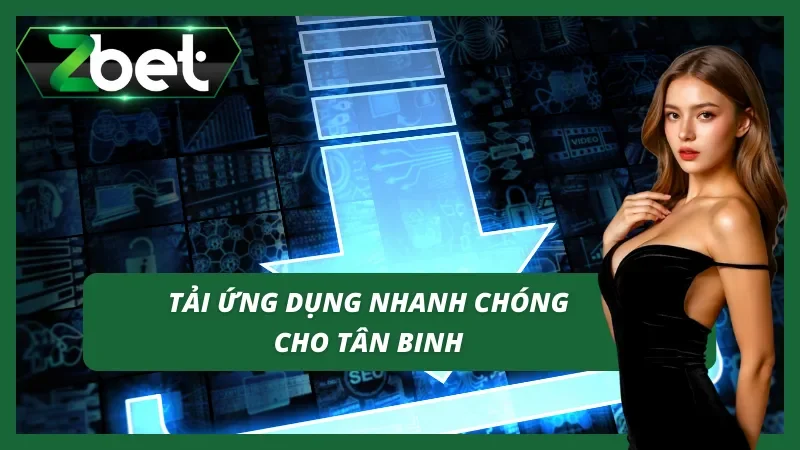 Cài đặt ứng dụng Zbet an toàn, nhanh chóng